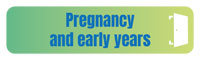 Pregnancy and Early Years